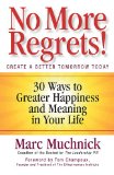 No More Regrets! 30 Ways to Greater Happiness and Meaning in Your Life 2011 9781605098869 Front Cover