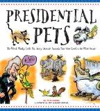 Presidential Pets: the Weird, Wacky, Little, Big, Scary, Strange Animals That Have Lived in the White House  9781623540869 Front Cover