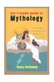 Friendly Guide to Mythology A Mortal's Companion to the Fantastical Realm of Gods Goddesses Monsters Heroes cover art