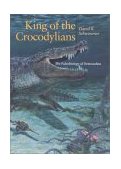 King of the Crocodylians The Paleobiology of Deinosuchus 2002 9780253340870 Front Cover