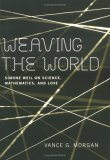 Weaving the World Simone Weil on Science, Mathematics, and Love  9780268034870 Front Cover