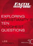 Faith under Fire Exploring Christianity's Ten Toughest Questions 2012 9780310687870 Front Cover