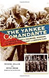 Yankee Comandante The Untold Story of Courage, Passion, and One American's Fight to Liberate Cuba  9780762792870 Front Cover