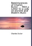 Reminiscences of Charles Butler with a Letter to a Lady on Ancient and Modern Music 2009 9781115391870 Front Cover