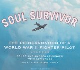 Soul Survivor: The Reincarnation of a World War II Fighter Pilot, Library Edition 2009 9781400143870 Front Cover