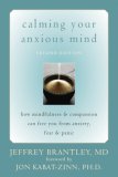 Calming Your Anxious Mind How Mindfulness and Compassion Can Free You from Anxiety, Fear, and Panic 2nd 2007 Revised  9781572244870 Front Cover