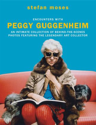 Encounters with Peggy Guggenheim An Intimate Collection of Behind-The-scenes Photos Featuring the Legendary Art Collector  9781784881870 Front Cover