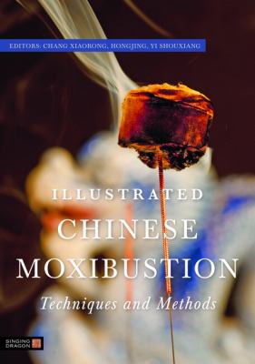 Illustrated Chinese Moxibustion Techniques and Methods 2012 9781848190870 Front Cover