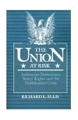 Union at Risk Jacksonian Democracy, States' Rights and the Nullification Crisis cover art