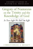 Gregory of Nazianzus on the Trinity and the Knowledge of God In Your Light We Shall See Light  9780199948871 Front Cover