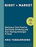 Night + Market Delicious Thai Food to Facilitate Drinking and Fun-Having Amongst Friends a Cookbook  9780451497871 Front Cover
