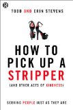 How to Pick up a Stripper and Other Acts of Kindness 2014 9780529116871 Front Cover