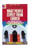 What People Expect from Church Why Meeting the Needs of People Is More Important Than Church Meetings 1993 9780687133871 Front Cover