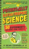 Book of Potentially Catastrophic Science 50 Experiments for Daring Young Scientists 2010 9780761156871 Front Cover