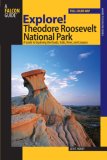 Explore! Theodore Roosevelt National Park A Guide to Exploring the Roads, Trails, River, and Canyons 2007 9780762740871 Front Cover