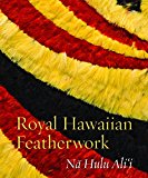 Royal Hawaiian Featherwork NÄ Hulu Ali'i  9780824855871 Front Cover