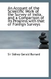 Account of the Scientific Work of the Survey of India, and a Comparison of Its Progress with That 2009 9781110948871 Front Cover