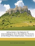 Mémoires Critiques et Historiques Sur Plusieurs Points D'Antiquités Militaires 2010 9781142459871 Front Cover