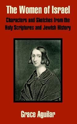Women of Israel Characters and Sketches from the Holy Scriptures and Jewish History 2003 9781410103871 Front Cover