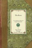 Rose A Treatise on the Cultivation, History, Family Characteristics, etc. , of the Various Groups of Roses, with Accurate Descriptions of the Varieties Now Generally Grown 2009 9781429013871 Front Cover