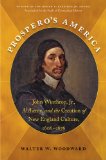 Prospero&#39;s America: John Winthrop, Jr., Alchemy, and the Creation of New England Culture, 1606-1676