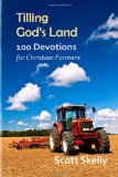 Tilling God's Land 100 Devotions for Christian Farmers 2014 9781493667871 Front Cover
