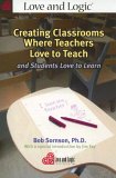 Creating Classrooms Where Teachers Love to Teach and Students Love to Learn  cover art