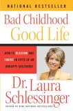 Bad Childhood---Good Life How to Blossom and Thrive in Spite of an Unhappy Childhood cover art