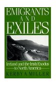 Emigrants and Exiles Ireland and the Irish Exodus to North America cover art