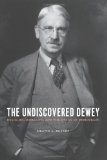 Undiscovered Dewey Religion, Morality, and the Ethos of Democracy 2012 9780231144872 Front Cover