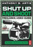 Shut up and Shoot Freelance Video Guide A down and Dirty DV Production cover art