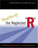 Teaching the Neglected R Rethinking Writing Instruction in Secondary Classrooms cover art
