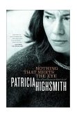 Nothing That Meets the Eye The Uncollected Stories of Patricia Highsmith 2002 9780393051872 Front Cover