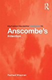 Routledge Philosophy GuideBook to Anscombe's Intention  9780415821872 Front Cover