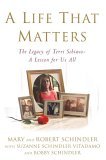 Life That Matters The Legacy of Terri Schiavo--A Lesson for Us All 2006 9780446579872 Front Cover