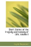 Short Stories of the Tragedy and Comedy of Life 2008 9780554533872 Front Cover