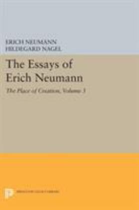 Essays of Erich Neumann, Volume 3 The Place of Creation  9780691603872 Front Cover