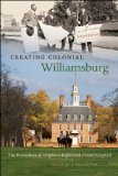 Creating Colonial Williamsburg The Restoration of Virginia's Eighteenth-Century Capital 2nd 9780807859872 Front Cover