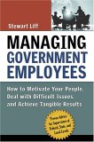 Managing Government Employees How to Motivate Your People, Deal with Difficult Issues, and Achieve Tangible Results cover art