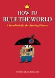 How to Rule the World A Handbook for the Aspiring Dictator cover art