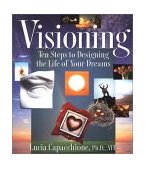 Visioning Ten Steps to Designing the Life of Your Dreams 2000 9781585420872 Front Cover