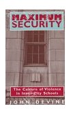 Maximum Security The Culture of Violence in Inner-City Schools 1997 9780226143873 Front Cover