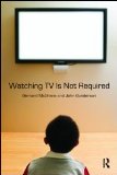 Watching TV Is Not Required Thinking about Media and Thinking about Thinking