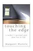 Touching the Edge A Mother's Spiritual Journey from Loss to Life 2003 9780471222873 Front Cover