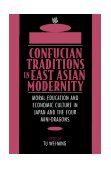 Confucian Traditions in East Asian Modernity Moral Education and Economic Culture in Japan and the Four Mini-Dragons  9780674160873 Front Cover