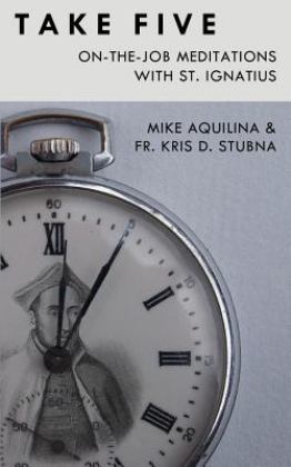 Take Five: on-The-Job Meditations with St. Ignatius  9780692584873 Front Cover