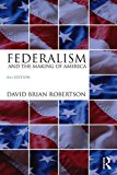 Federalism and the Making of America 2nd 9781138227873 Front Cover