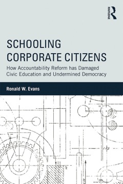 Schooling Corporate Citizens: How Accountability Reform has Damaged Civic Education and Undermined Democracy  9781317657873 Front Cover
