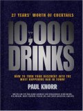 10,000 Drinks How to Turn Your Basement into the Most Happening Bar in Town! 2007 9781402742873 Front Cover