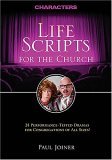 Life Scripts for the Church - Characters 24 Performance-Tested Dramas for Congregations of All Sizes 2006 9781418509873 Front Cover